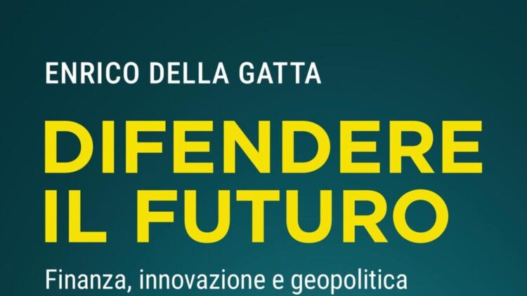 ‘Difendere il futuro’, l’intreccio finanza e innovazione nella nuova geopolitica